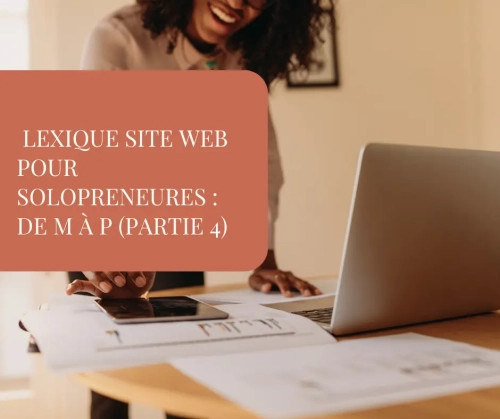 "Lexique du web pour entrepreneures, partie 4 (de M à P). Maintenance, menu de navigation, optimisation mobile et portfolio décryptés par Yasmine Webdesign. Espace de travail de créatrice de site."